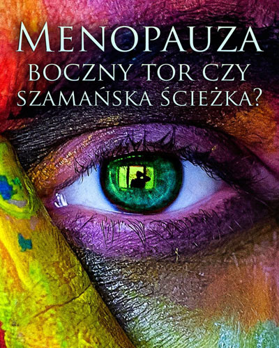 Menopauza – boczny tor czy szamańska ścieżka?