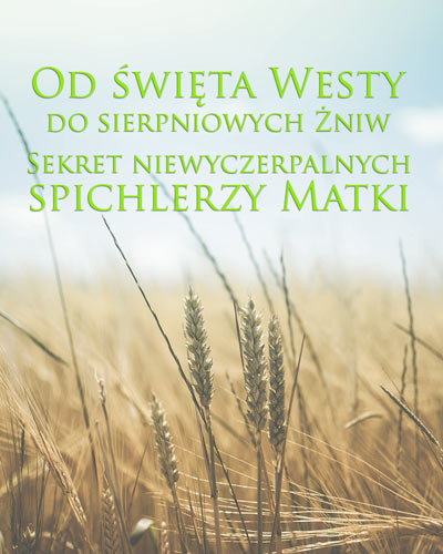 Od święta Westy do sierpniowych Żniw - Sekret niewyczerpalnych spichlerzy Matki